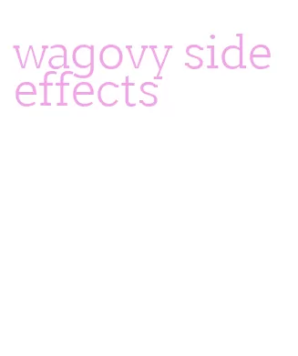 wagovy side effects