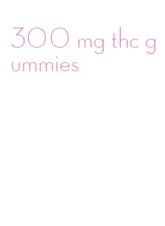 300 mg thc gummies