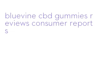 bluevine cbd gummies reviews consumer reports