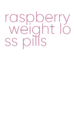 raspberry weight loss pills