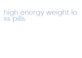 high energy weight loss pills