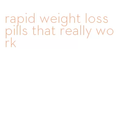 rapid weight loss pills that really work