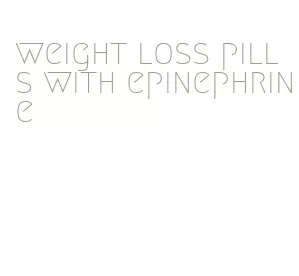weight loss pills with epinephrine
