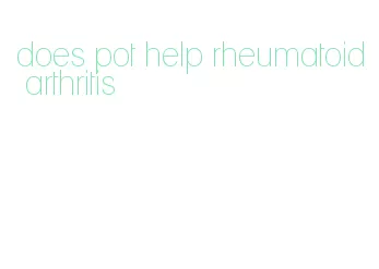 does pot help rheumatoid arthritis