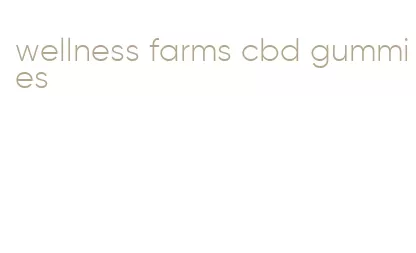 wellness farms cbd gummies