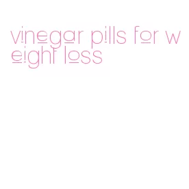 vinegar pills for weight loss
