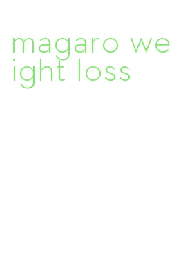 magaro weight loss