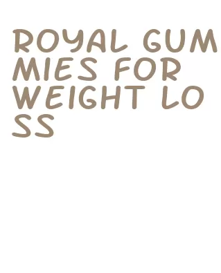 royal gummies for weight loss