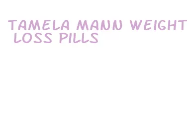 tamela mann weight loss pills