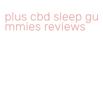 plus cbd sleep gummies reviews