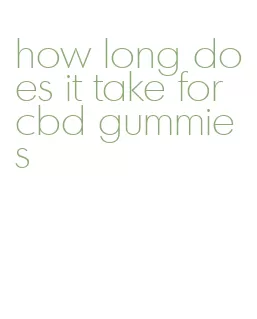 how long does it take for cbd gummies