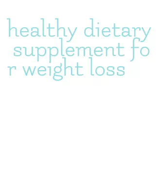 healthy dietary supplement for weight loss