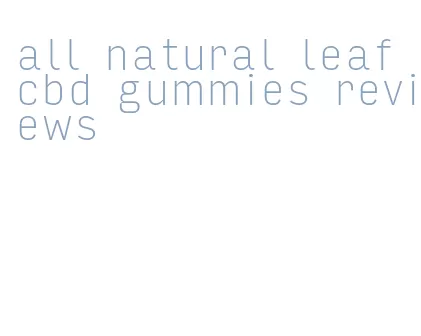 all natural leaf cbd gummies reviews