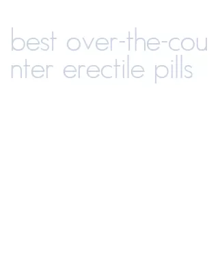 best over-the-counter erectile pills