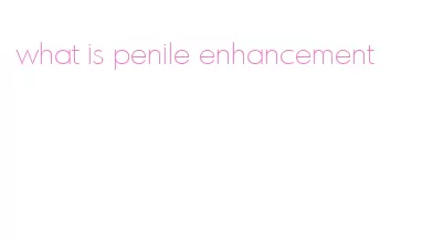 what is penile enhancement