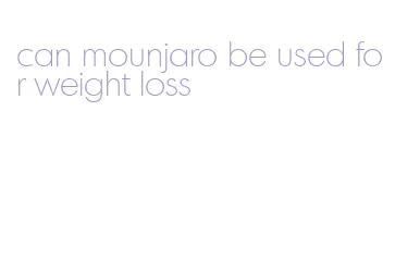 can mounjaro be used for weight loss