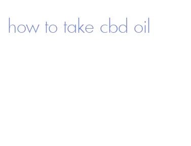 how to take cbd oil