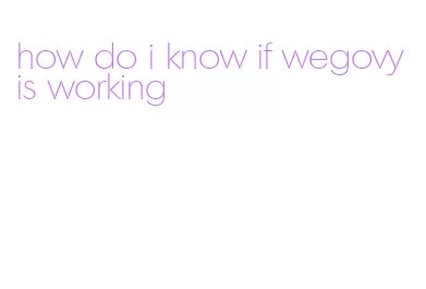 how do i know if wegovy is working