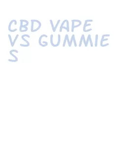 cbd vape vs gummies