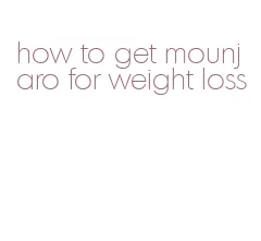 how to get mounjaro for weight loss