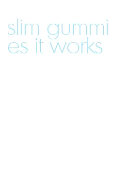 slim gummies it works