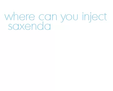 where can you inject saxenda