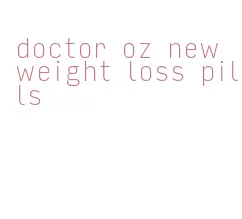doctor oz new weight loss pills
