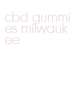 cbd gummies milwaukee