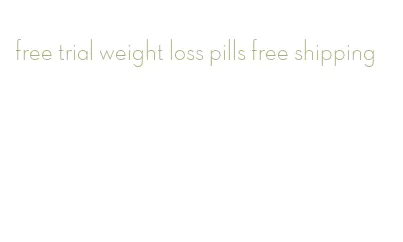 free trial weight loss pills free shipping