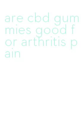 are cbd gummies good for arthritis pain