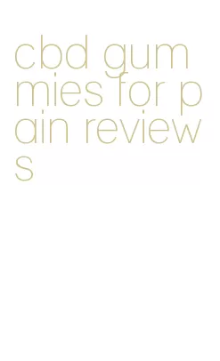 cbd gummies for pain reviews