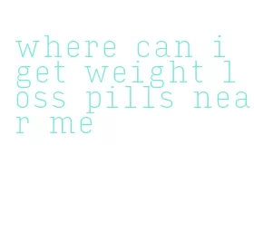 where can i get weight loss pills near me