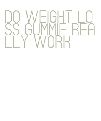 do weight loss gummie really work