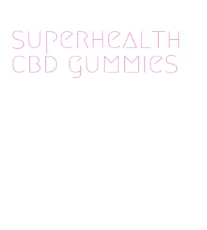 superhealth cbd gummies