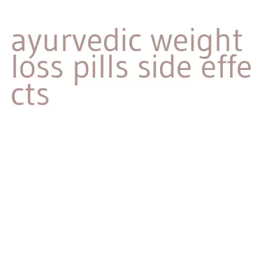 ayurvedic weight loss pills side effects