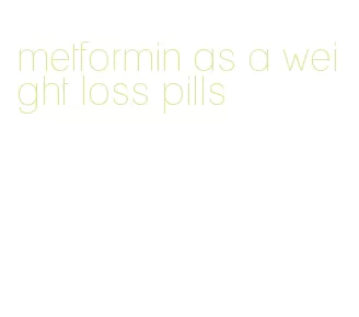 metformin as a weight loss pills