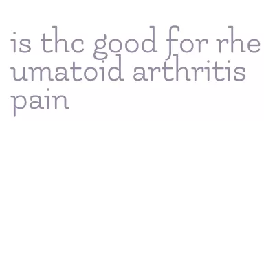 is thc good for rheumatoid arthritis pain