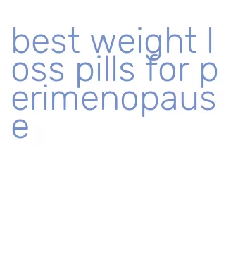 best weight loss pills for perimenopause