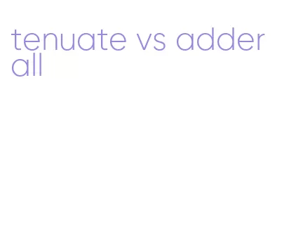 tenuate vs adderall