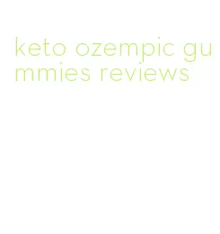 keto ozempic gummies reviews