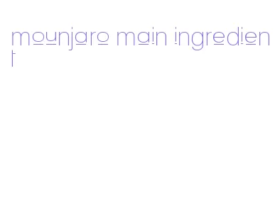 mounjaro main ingredient