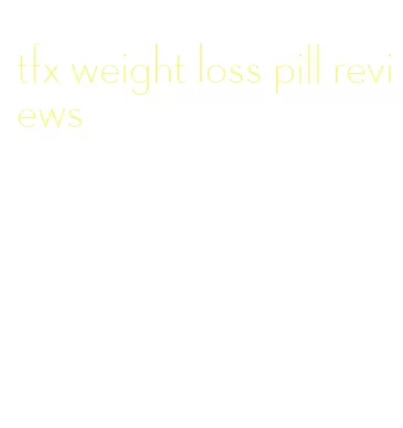 tfx weight loss pill reviews