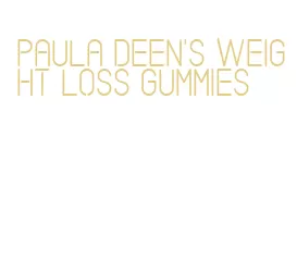 paula deen's weight loss gummies