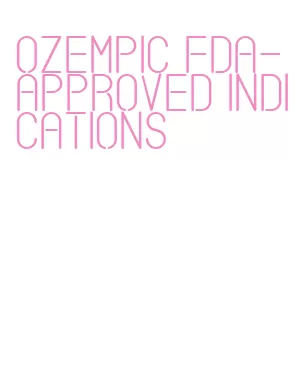 ozempic fda-approved indications