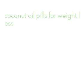 coconut oil pills for weight loss