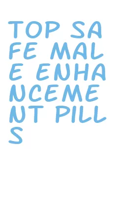 top safe male enhancement pills