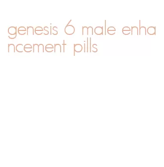 genesis 6 male enhancement pills