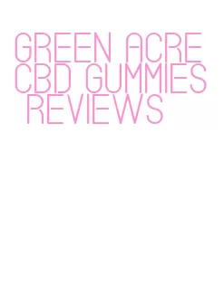 green acre cbd gummies reviews
