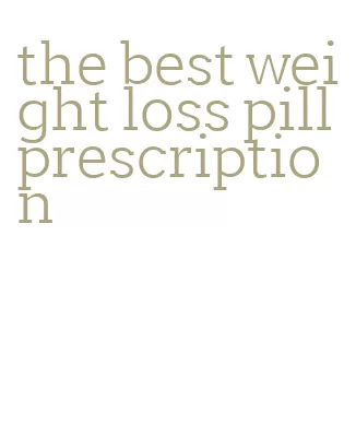 the best weight loss pill prescription