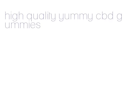high quality yummy cbd gummies